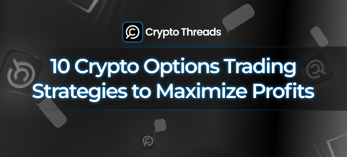 10 Crypto Options Trading Strategies to Maximize Profits