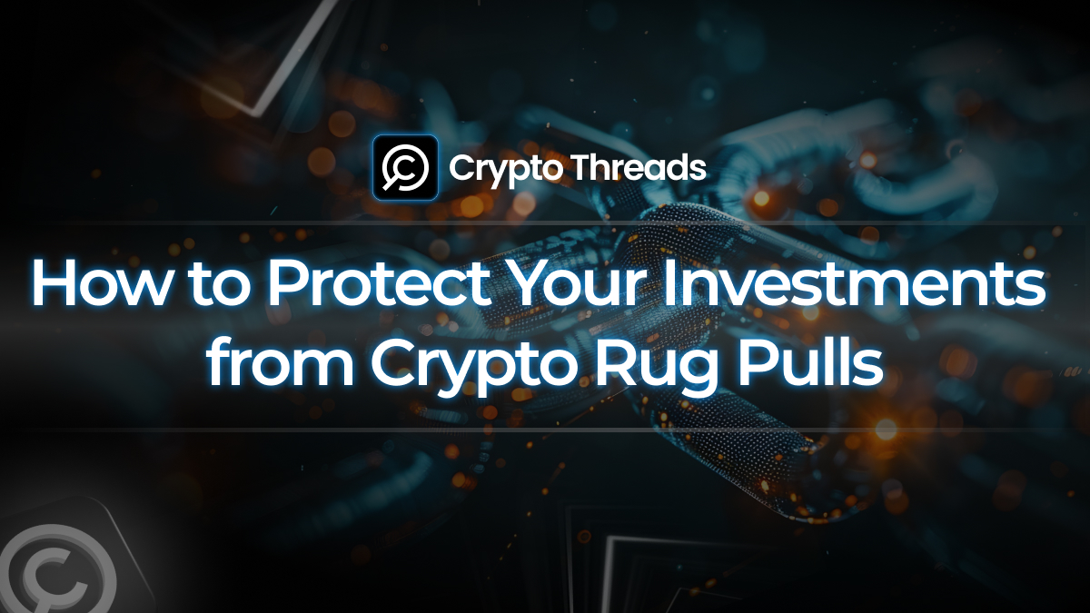 How to Protect Your Investments from Crypto Rug Pulls