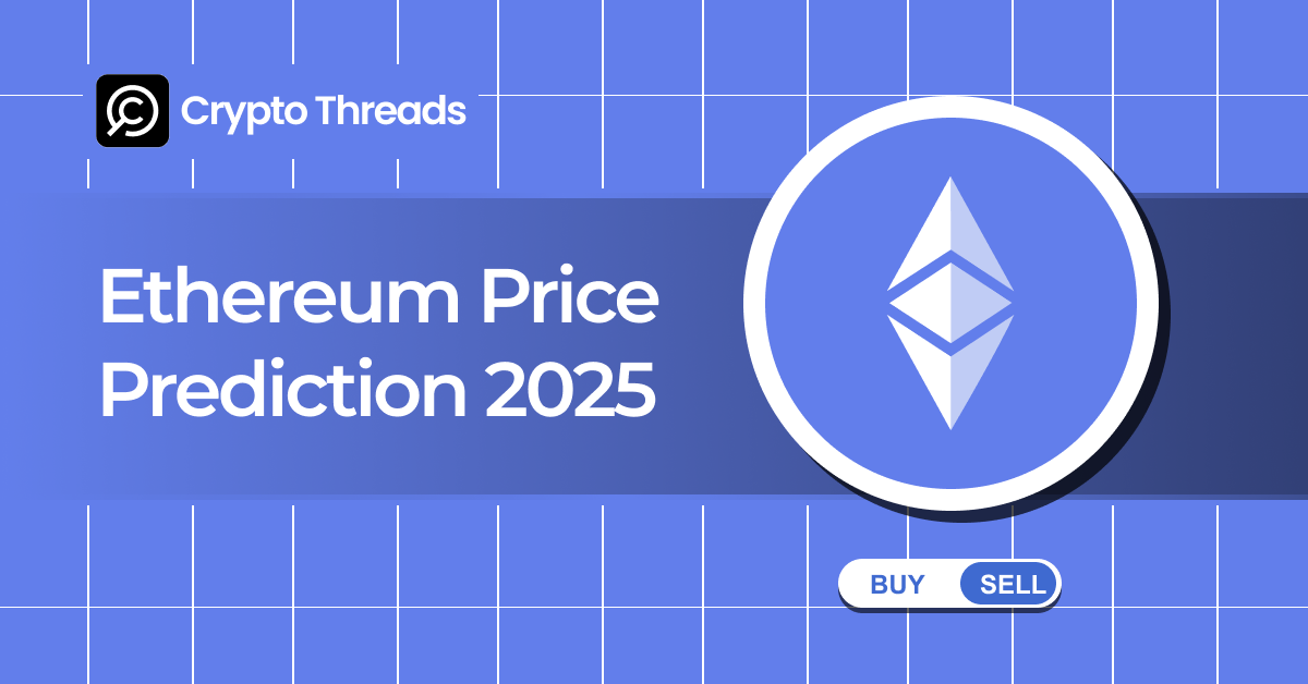 What Ether Investors Should Know About the 2025 Ethereum Price Prediction
